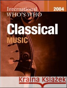 International Who's Who in Classical Music 2004 Europa Publications 9781857432497