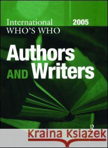 International Who's Who of Authors and Writers 2005 Europa Publications 9781857432640 Europa Yearbook
