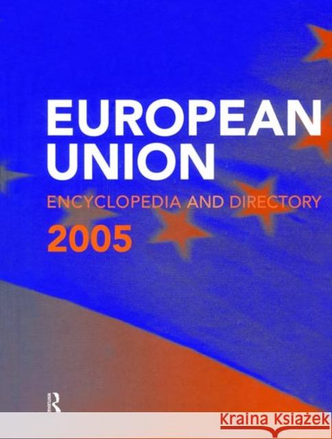 The European Union Encyclopedia and Directory 2005 Europa Publications 9781857432749 Europa Yearbook