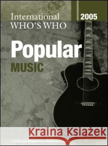 International Who's Who in Popular Music 2005 Europa Publications 9781857432961