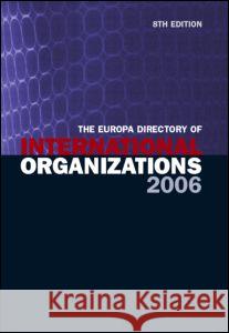 The Europa Directory of International Organizations 2006 Europa Publications 9781857433791 Routledge