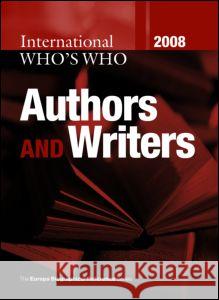 International Who's Who of Authors & Writers 2008 Europa 9781857434286 Routledge
