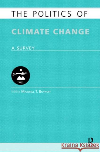 The Politics of Climate Change: A Survey Boykoff, Maxwell 9781857434965