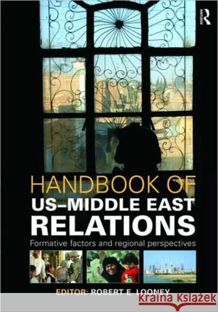 Handbook of Us-Middle East Relations: Formative Factors and Regional Perspectives Looney, Robert 9781857434996 Taylor & Francis