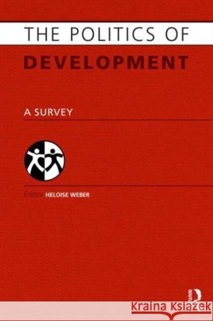 Politics of Development: A Survey Weber, Heloise 9781857435009