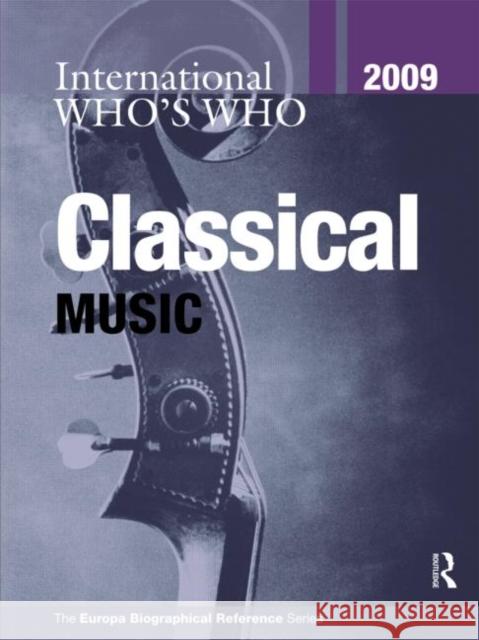 International Who's Who in Classical Music 2009 Author No 9781857435139 Routledge