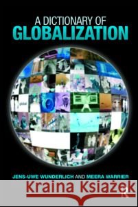 A Dictionary of Globalization Jens-Uwe Wunderlich 9781857435184