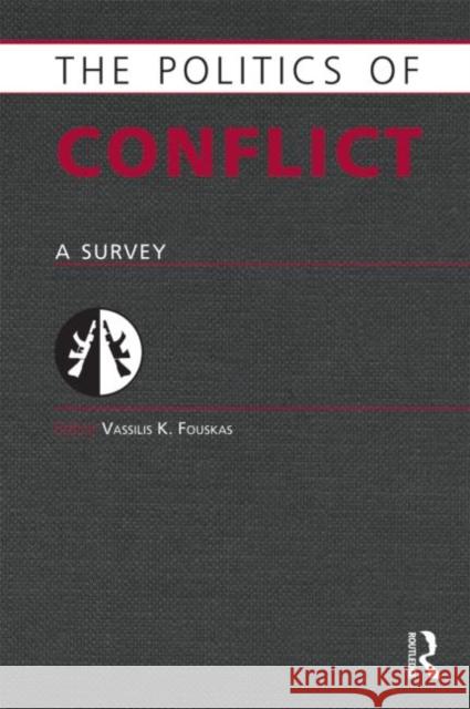 Politics of Conflict: A Survey Fouskas, Vassilis K. 9781857435818 Taylor and Francis