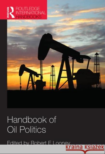 Handbook of Oil Politics Robert E. Looney 9781857435832 Routledge