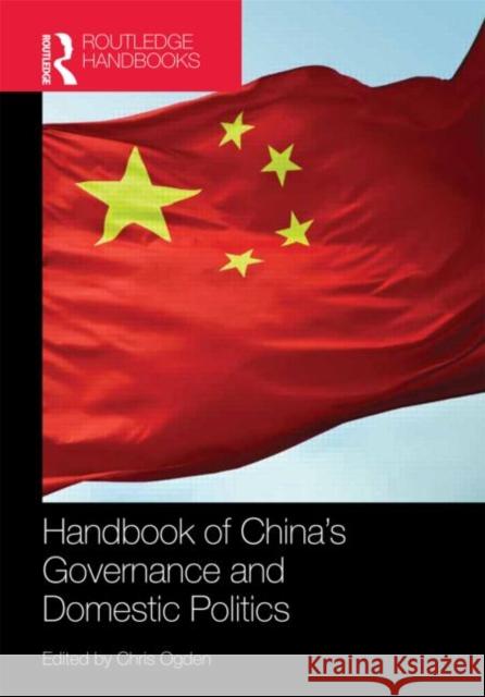 Handbook of China's Governance and Domestic Politics Chris Ogden 9781857436365 Routledge