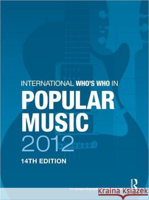 International Who's Who in Popular Music 2012 Europa Publications 9781857436433 Routledge