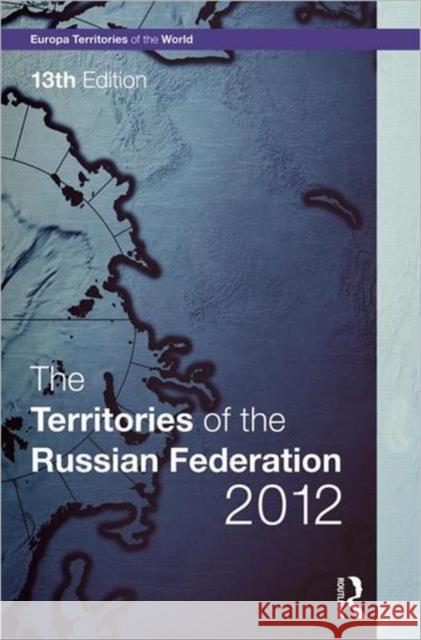 The Territories of the Russian Federation 2012 Europa Publications 9781857436464 Routledge