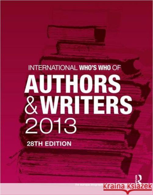 International Who's Who of Authors and Writers 2013  Europa Publications 9781857436518 0