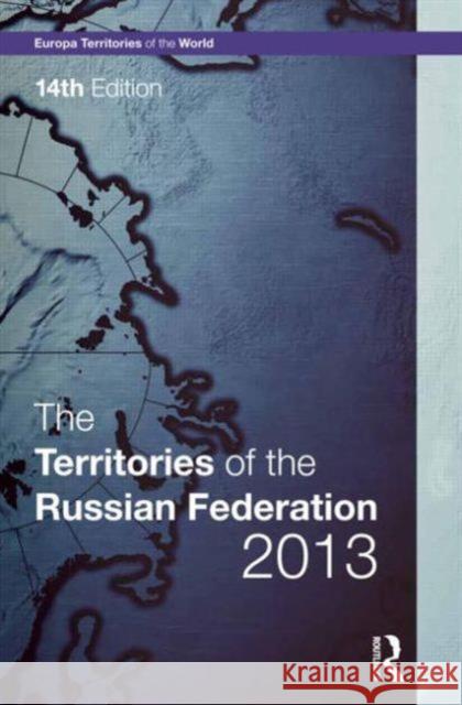 The Territories of the Russian Federation 2013 Europa Publications 9781857436754 Routledge