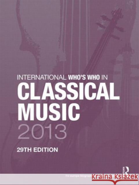 International Who's Who in Classical Music 2013   9781857436761 0