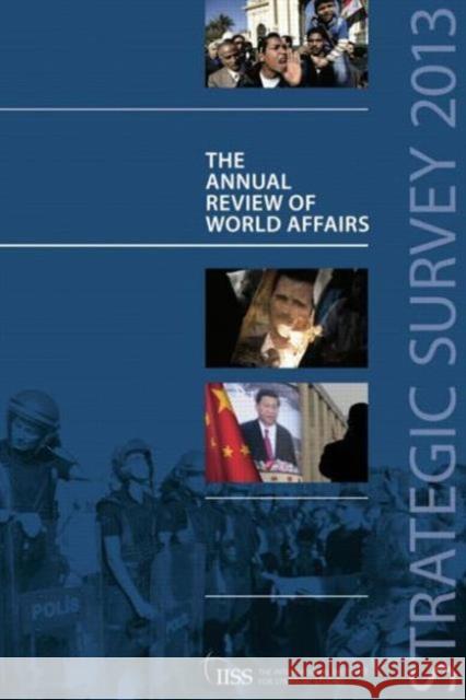 Strategic Survey 2013: The Annual Review of World Affairs Iiss                                     The International Institute of Strategic 9781857436938 Routledge