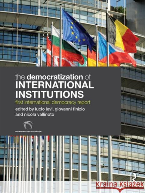 The Democratization of International Institutions: First International Democracy Report Levi, Lucio 9781857437041 Routledge