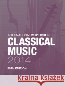 International Who's Who in Classical Music Europa Publications 9781857437195 Routledge