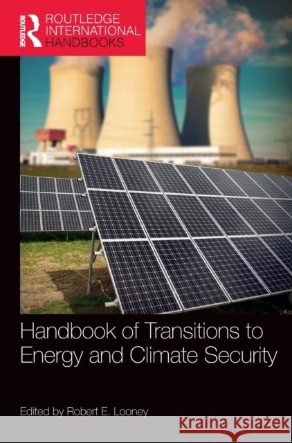 Handbook of Transitions to Energy and Climate Security Robert E. Looney 9781857437454 Routledge