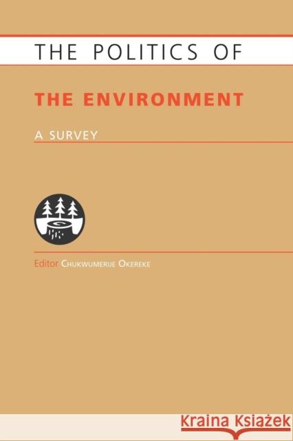 Politics of the Environment: A Survey Chukwumerije Okereke 9781857437560