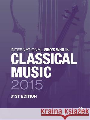 The International Who's Who in Classical/Popular Music Set 2015 Europa Publications 9781857437645 Routledge