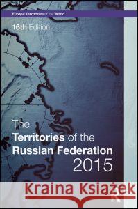 The Territories of the Russian Federation 2015 Europa Publications 9781857437652