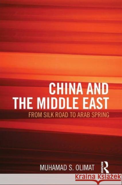 China and the Middle East: From Silk Road to Arab Spring Muhamad S. Olimat   9781857437966