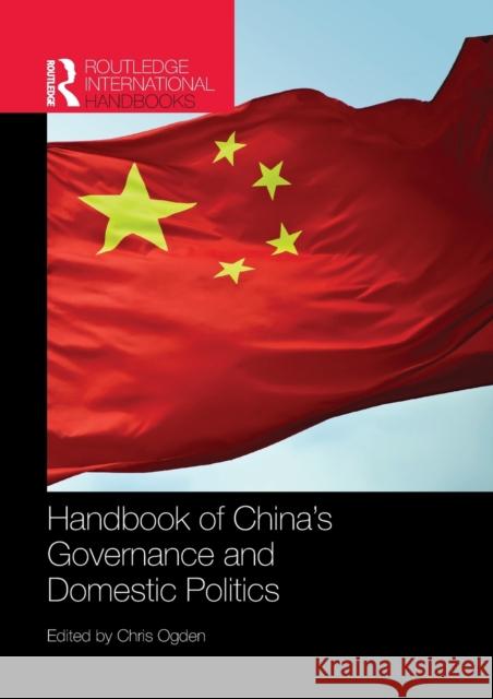 Handbook of China's Governance and Domestic Politics Chris Ogden 9781857438031 Routledge