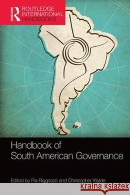 Handbook of South American Governance Pia Riggirozzi Christopher Wylde 9781857438185
