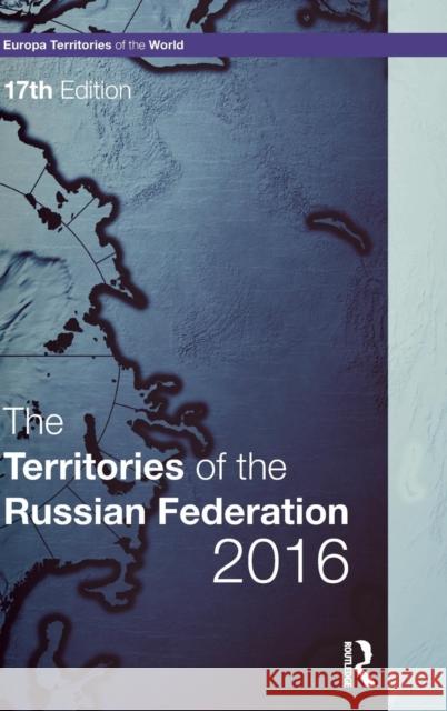 The Territories of the Russian Federation 2016 Europa Publications 9781857438369