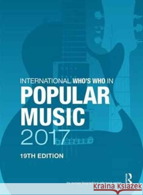 International Who's Who in Popular Music 2017 Europa Publications 9781857438932 Routledge