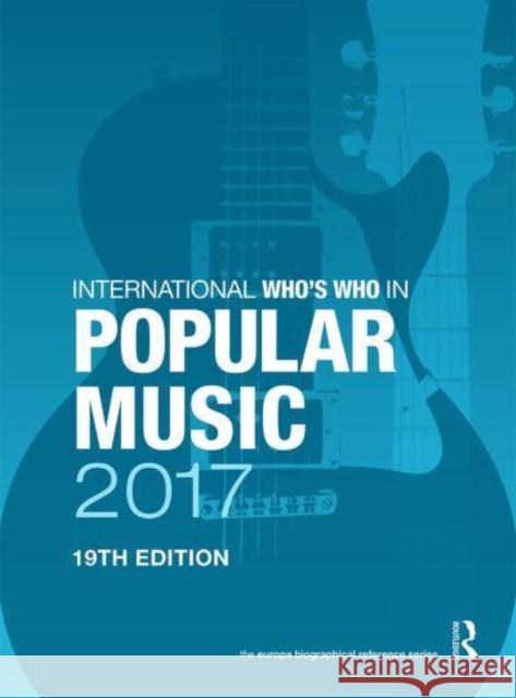 The International Who's Who in Classical/Popular Music Set 2017 Europa Publications 9781857438949 Routledge