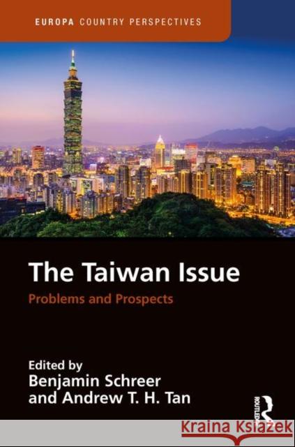 The Taiwan Issue: Problems and Prospects: Problems and Prospects Schreer, Benjamin 9781857439199 Routledge