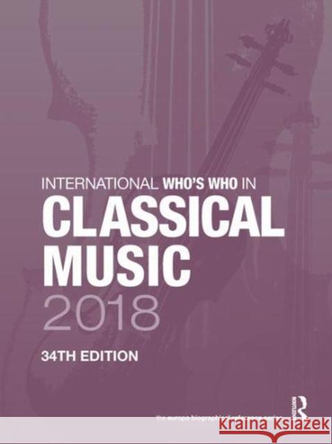 International Who's Who in Classical Music 2018  9781857439243 Not Avail