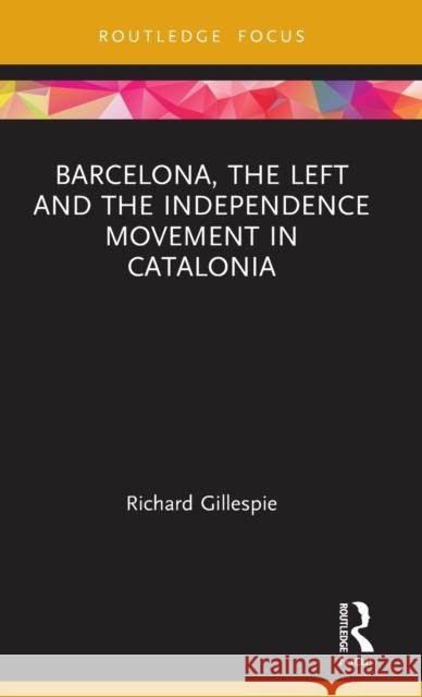 Barcelona, the Left and the Independence Movement in Catalonia Gillespie 9781857439625