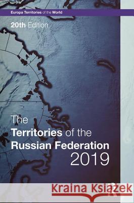 The Territories of the Russian Federation 2019 Europa Publications 9781857439731