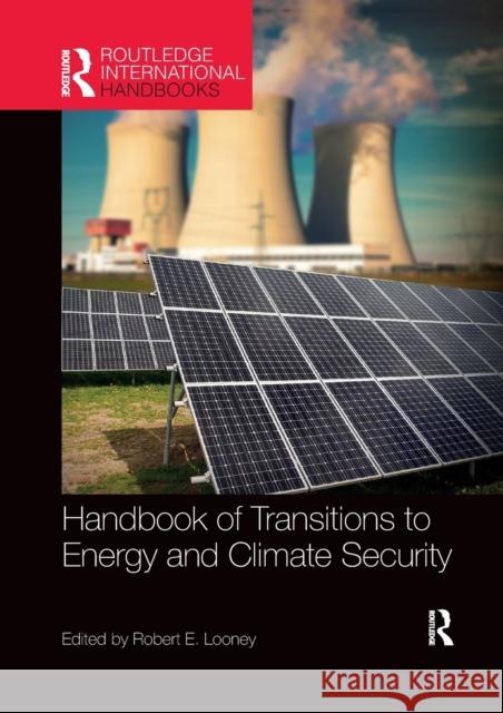 Handbook of Transitions to Energy and Climate Security Robert E. Looney 9781857439748 Routledge