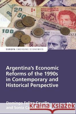 Argentina's Economic Reforms of the 1990s in Contemporary and Historical Perspective Domingo Cavallo Sonia Cavall 9781857439755 Routledge