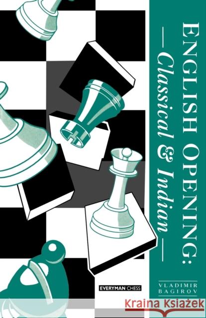 English Opening: Classical and Indian Bagirov, Vladimir 9781857440331 Cadogan Chess