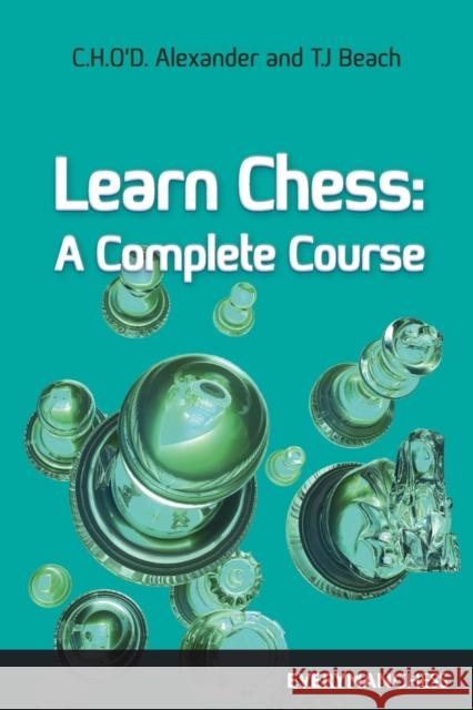 Learn Chess: A Complete Course Alexander, C. H. 9781857441154 EVERYMAN CHESS
