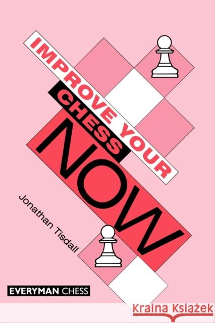 Improve Your Chess Now Jonathan Tisdall 9781857441567