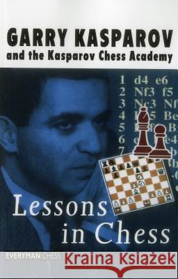 Lessons in Chess Garry Kasparov G. K. Kasparov Kasparov Chess Academy 9781857441642 Everyman Publishers