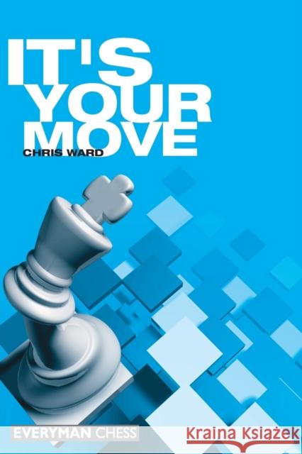 It's Your Move Ward, Chris 9781857442960 Everyman Chess