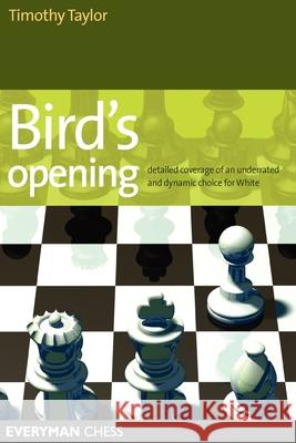 Bird's Opening: Detailed Coverage of an Underrated and Dynamic Choice for White Timothy Taylor 9781857444025 Everyman Chess