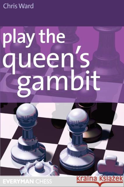 Play the Queen's Gambit Chris Ward 9781857444117 Everyman Chess