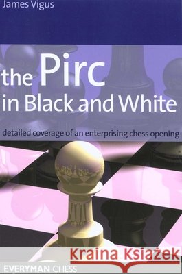 The Pirc in Black and White James Vigus 9781857444322 Everyman Chess