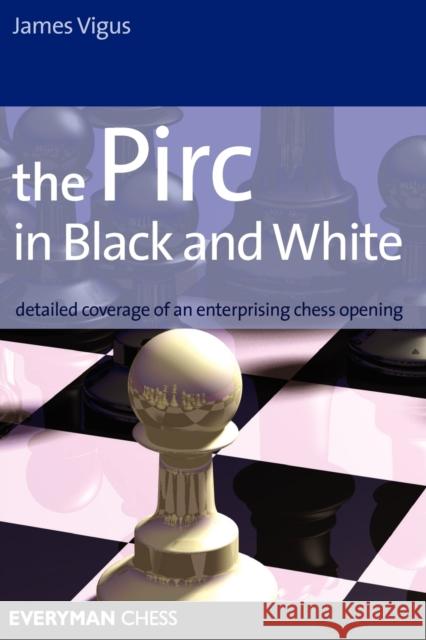 The Pirc in Black and White James Vigus 9781857444322 Everyman Chess