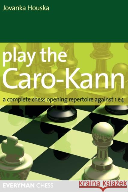 Play the Caro-Kann: A Complete Chess Opening Repertoire Against 1 E4 Jovanka Houska 9781857444346 Everyman Chess