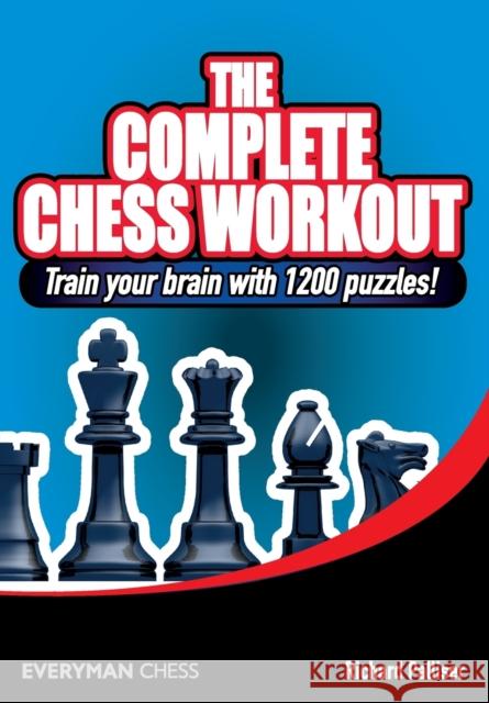 The Complete Chess Workout: Train Your Brain with 1200 Puzzles! Richard Palliser 9781857445329