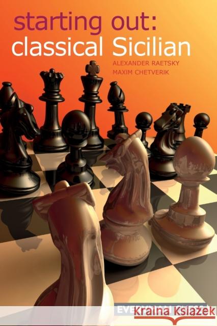 Starting Out: Classical Sicilian Raestsky, Alexander 9781857445374 Everyman Chess